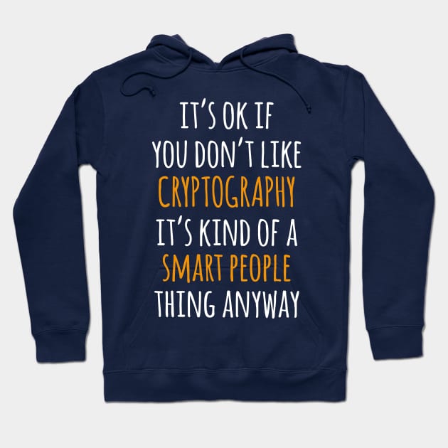 Cryptography Funny Gift Idea | It's Ok If You Don't Like Cryptography Hoodie by khoula252018